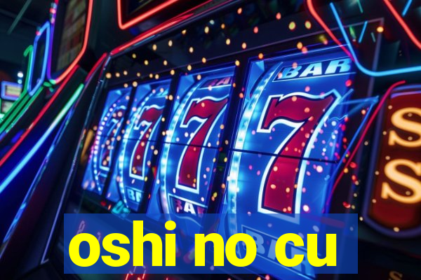 oshi no cu